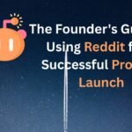 The Founder’s Guide to a Successful Reddit Product Launch